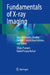 Fundamentals of X-Ray Imaging: Basic Principles, Quality Control, Clinical Applications, and Safety by Dibya Prakash