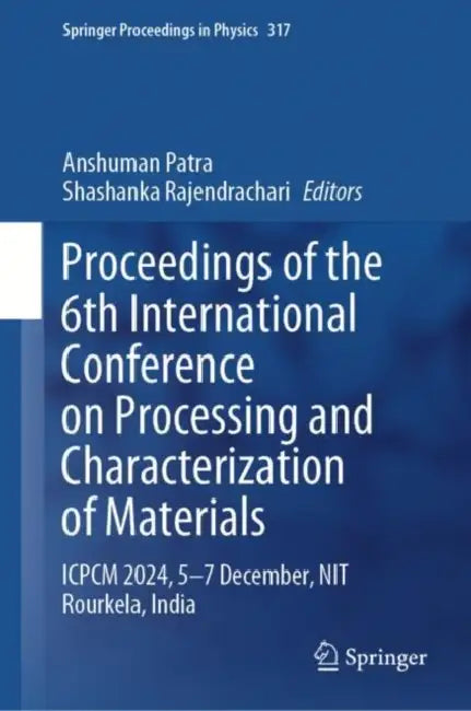Proceedings of the 6th International Conference on Processing and Characterization of Materials: Cpcm 2024, 5-7 December, Nit Rourkela, India by Anshuman Patra