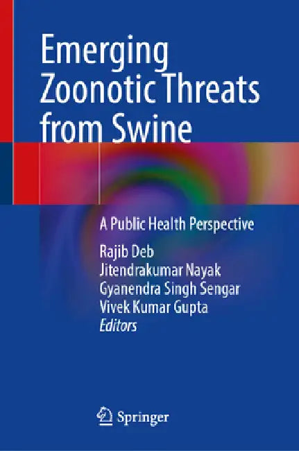 Emerging Zoonotic Threats from Swine: A Public Health Perspective by Rajib Deb, Jitendrakumar Nayak, Gyanendra Singh Sengar