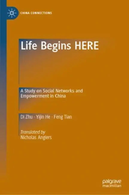Life Begins HERE: A Study on Social Networks and Empowerment in China by Di Zhu