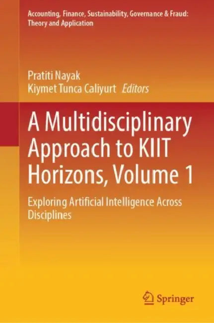 A Multidisciplinary Approach to KIIT Horizons: Exploring Artificial Intelligence Across Disciplines by Pratiti Nayak