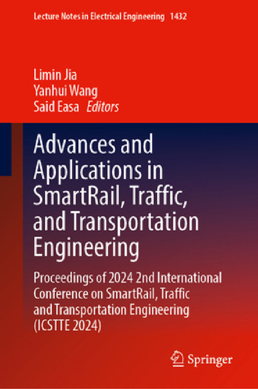 Advances and Applications in Smartrail, Traffic, and Transportation Engineering: Proceedings of 2024 2nd International Conference on Smartrail, Traffi by Limin Jia, Yanhui Wang, Said Easa