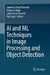 AI and ML Techniques in Image Processing and Object Detection by Sandeep Chand Kumain