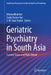 Geriatric Psychiatry in South Asia: Current Status and Ways Ahead by Nilamadhab Kar, Sujita Kumar Kar, S. M. Yasir Arafat