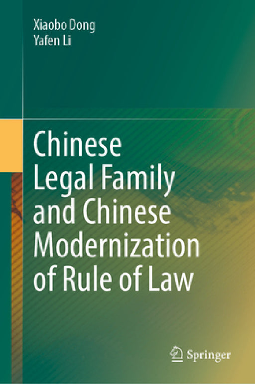 Chinese Legal Family and Chinese Modernization of Rule of Law by Xiaobo Dong, Yafen Li