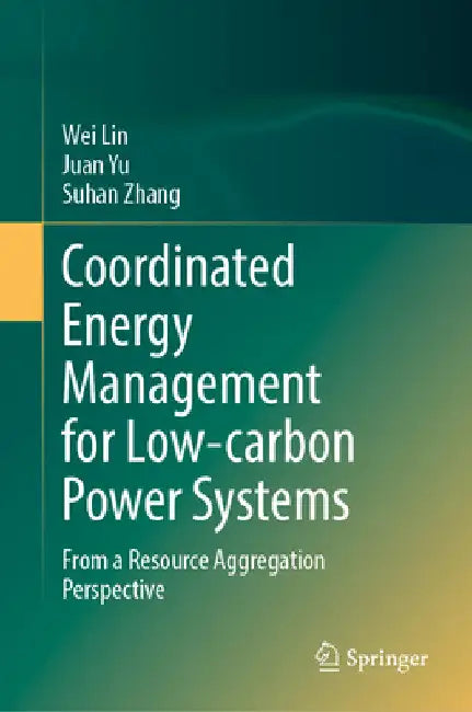 Coordinated Energy Management for Low-Carbon Power Systems: From a Resource Aggregation Perspective by Wei Lin