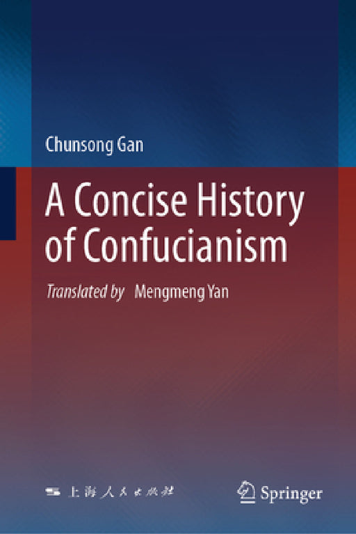 A Concise History of Confucianism by Chunsong Gan, Mengmeng Yan