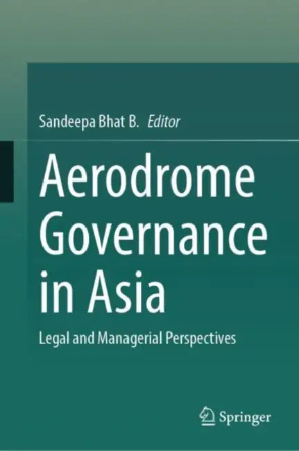 Aerodrome Governance in Asia: Legal and Managerial Perspectives by Sandeepa Bhat B.