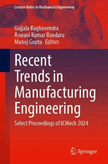 Recent Trends in Manufacturing Engineering: Select Proceedings of Icmech 2024 by Gujjala Raghavendra
