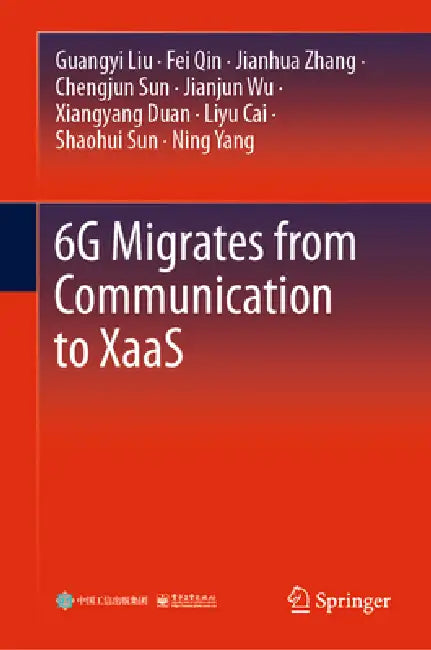6g Migrates from Communication to Xaas by Guangyi Liu, Fei Qin, Jianhua Zhang