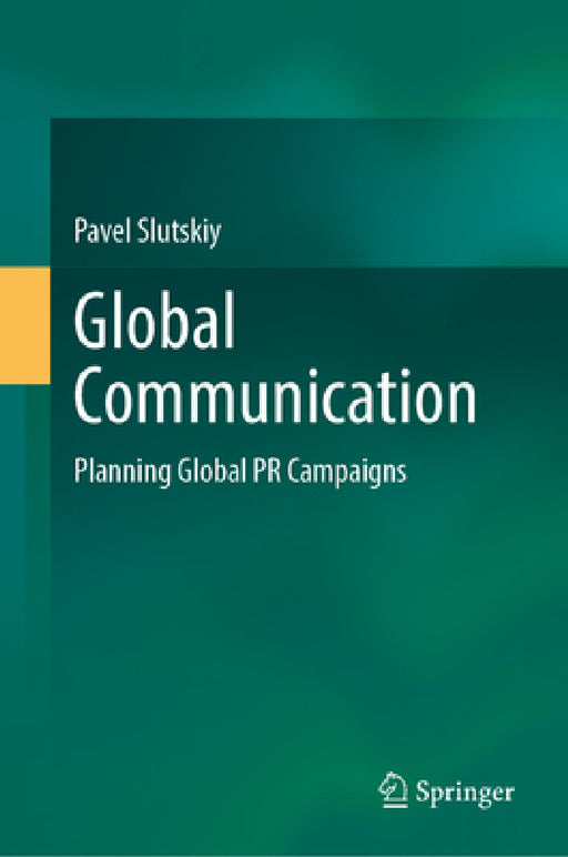 Global Communication: Planning Global PR Campaigns by Pavel Slutskiy