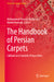 The Handbook of Persian Carpets: Cultural and Semiotic Perspectives by Mohammad Hossein Keshavarz, Mahdi Noshadi