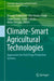 Climate-Smart Agricultural Technologies: Approaches for Field Crops Production Systems by Biswajit Pramanick