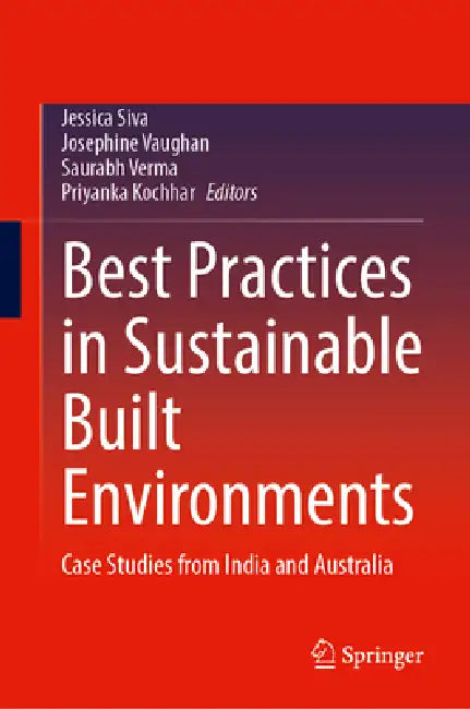 Best Practices in Sustainable Built Environments: Case Studies from India and Australia by Jessica Siva, Josephine Vaughan, Saurabh Verma