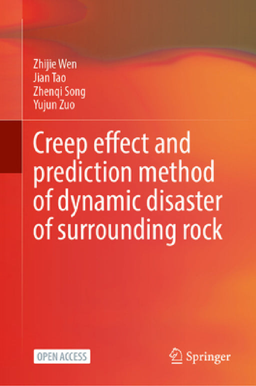 Creep Effect and Prediction Method of Dynamic Disaster of Surrounding Rock by Zhijie Wen, Jian Tao, Zhenqi Song