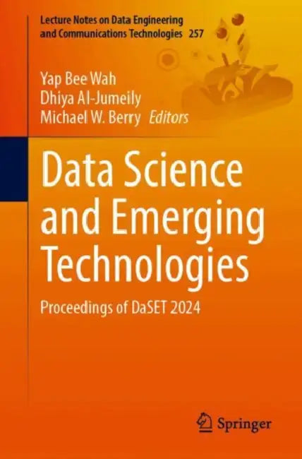 Data Science and Emerging Technologies: Proceedings of Daset 2024 by Yap Bee Wah