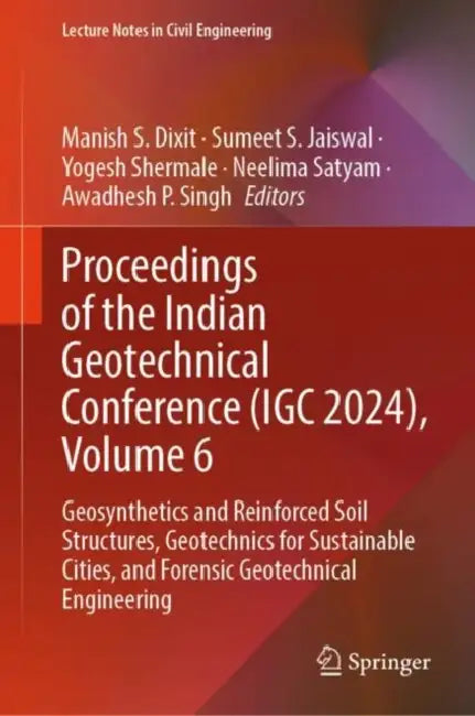 Proceedings of the Indian Geotechnical Conference (IGC 2024): Geosynthetics and Reinforced Soil Structures, Geotechnics for Sustainable Cities and Forensic Geotechnical Engineering by Manish S. Dixit