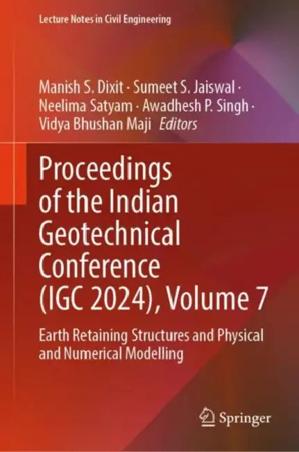 Proceedings of the Indian Geotechnical Conference (IGC 2024): Earth Retaining Structures and Physical and Numerical Modelling by Manish S. Dixit