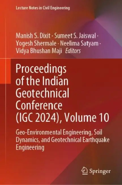 Proceedings of the Indian Geotechnical Conference (IGC 2024): Geo-environmental Engineering, Soil Dynamics and Geotechnical Earthquake Engineering by Manish S. Dixit