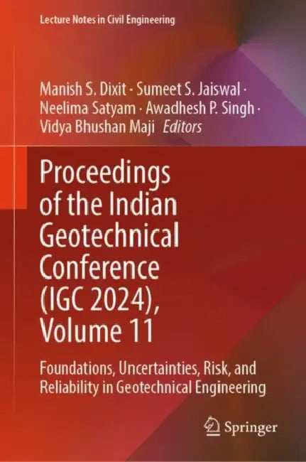 Proceedings of the Indian Geotechnical Conference (IGC 2024): Foundations, Uncertainties, Risk and Reliability in Geotechnical Engineering by Manish S. Dixit