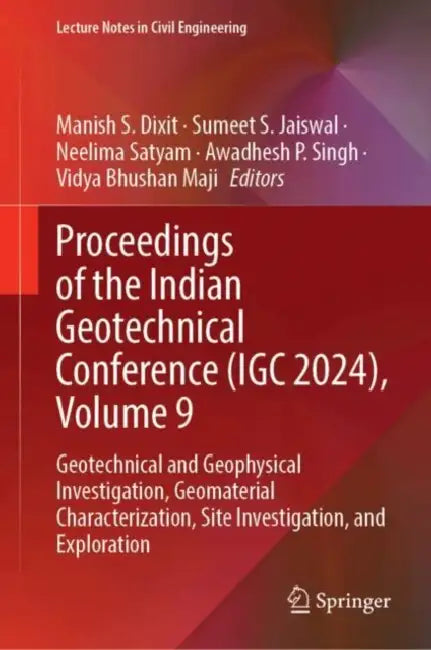 Proceedings of the Indian Geotechnical Conference (IGC 2024): Geotechnical and Geophysical Investigation, Geomaterial Characterization, Site Investigation and Exploration by Manish S. Dixit