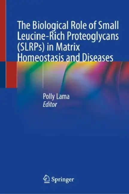 The Biological Role of Small Leucine-Rich Proteoglycans (SLRPs) in Matrix Homeostasis and Diseases by Polly Lama