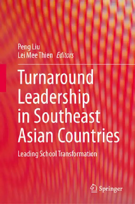 Turnaround Leadership in Southeast Asian Countries: Leading School Transformation by Peng Liu