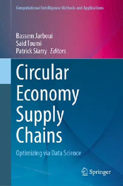 Circular Economy Supply Chains: Optimizing Via Data Science by Bassem Jarboui, Said Toumi, Patrick Siarry