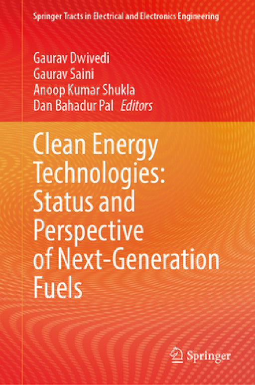 Clean Energy Technologies: Status and Perspective of Next-Generation Fuels by Gaurav Dwivedi, Gaurav Saini, Anoop Kumar Shukla