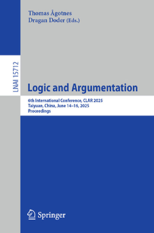 Logic and Argumentation: 6th International Conference, Clar 2025, Taiyuan, China, June 14-16, 2025, Proceedings by Thomas Ågotnes, Dragan Doder