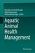 Aquatic Animal Health Management by Rajendran Kooloth Valappil