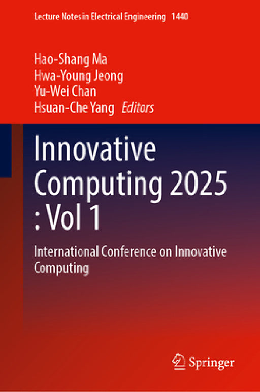 Innovative Computing 2025, Volume 1: International Conference on Innovative Computing by Hao-Shang Ma, Hwa-Young Jeong, Yu-Wei Chan