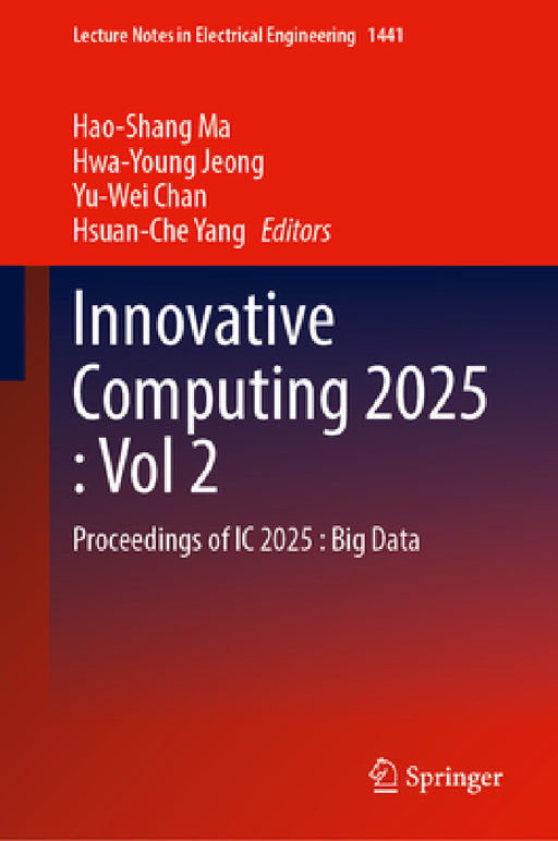 Innovative Computing 2025, Volume 2: Proceedings of IC 2025: Big Data by Hao-Shang Ma, Hwa-Young Jeong, Yu-Wei Chan