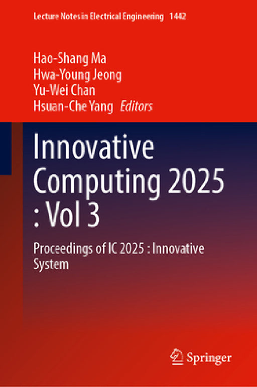 Innovative Computing 2025, Volume 3: Proceedings of IC 2025: Innovative System by Hao-Shang Ma, Hwa-Young Jeong, Yu-Wei Chan