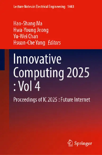 Innovative Computing 2025, Volume 4: Proceedings of IC 2025: Future Internet by Hao-Shang Ma
