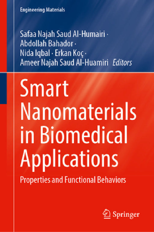 Smart Nanomaterials in Biomedical Applications: Properties and Functional Behaviors by Safaa Najah Saud Al-Humairi, Abdollah Bahador, Nida Iqbal