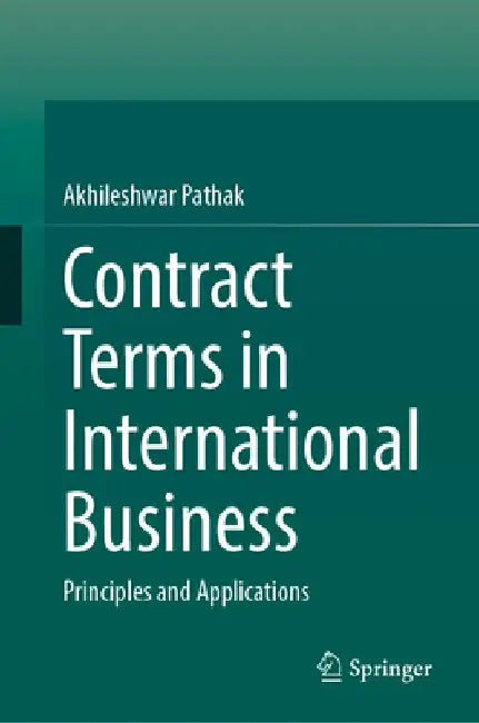 Contract Terms in International Business: Principles and Applications by Akhileshwar Pathak
