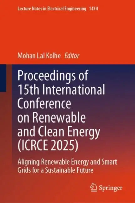Proceedings of 15th International Conference on Renewable and Clean Energy (ICRCE 2025): Aligning Renewable Energy and Smart Grids for a Sustainable Future by Mohan Lal Kolhe