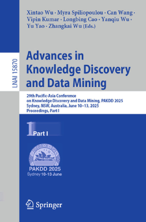 Advances in Knowledge Discovery and Data Mining: 29th Pacific-Asia Conference on Knowledge Discovery and Data Mining, Pakdd 2025, Sydney, Nsw, Austral by Xintao Wu, Myra Spiliopoulou, Can Wang