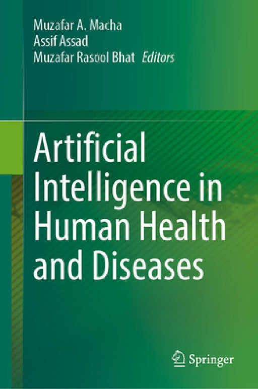 Artificial Intelligence in Human Health and Diseases by Muzafar A. Macha, Assif Assad, Muzafar Rasool Bhat