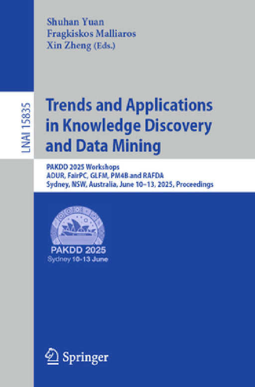 Trends and Applications in Knowledge Discovery and Data Mining: Pakdd 2025 Workshops, Adur, Fairpc, Glfm, Pm4b and Rafda, Sydney, Nsw, Australia, June by Shuhan Yuan, Fragkiskos Malliaros, Xin Zheng