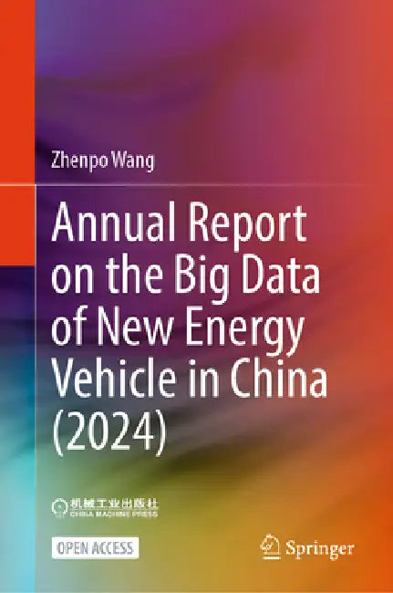 Annual Report on the Big Data of New Energy Vehicle in China (2024) by National Big Data Alliance of New Energy, Beijing Ev New Energy Vehicle Big Data A, The Automotive Big Data Application Bran