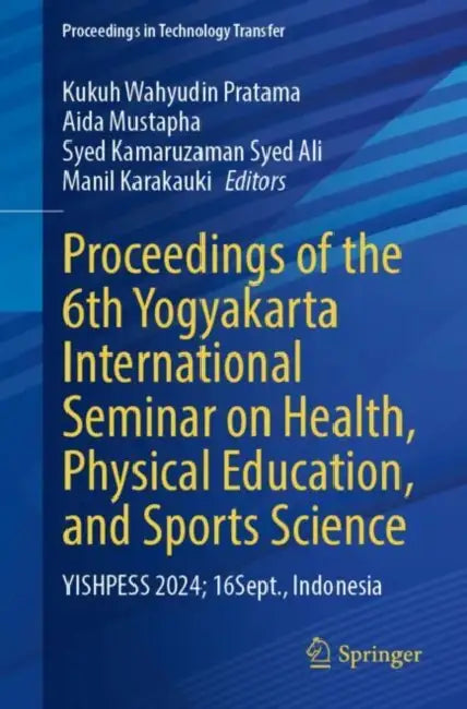 Proceedings of the 6th Yogyakarta International Seminar on Health, Physical Education, and Sports Science: Yishpess 2024; 16 Sept., Indonesia by Kukuh Wahyudin Pratama