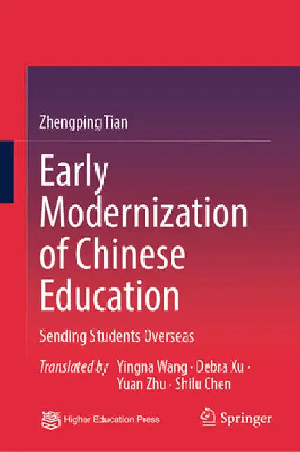 Early Modernization of Chinese Education: Sending Students Overseas by Zhengping Tian