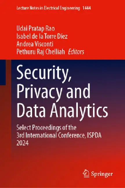 Security, Privacy and Data Analytics: Select Proceedings of the 3rd International Conference, Ispda 2024 by Udai Pratap Rao