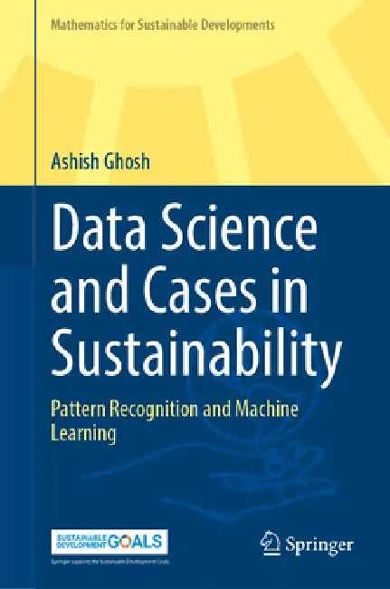 Data Science and Cases in Sustainability: Pattern Recognition and Machine Learning by Ashish Ghosh