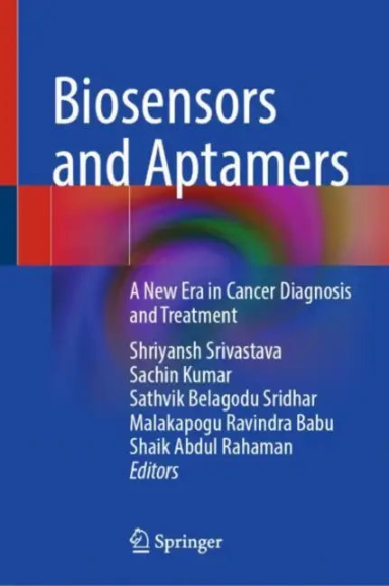 Biosensors and Aptamers: A New Era in Cancer Diagnosis and Treatment by Shriyansh Srivastava