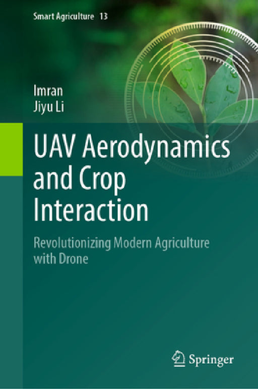 Uav Aerodynamics and Crop Interaction: Revolutionizing Modern Agriculture with Drone by Imran, Jiyu Li