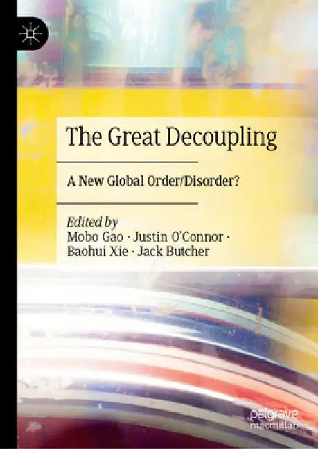 The Great Decoupling: A New Global Order/Disorder? by Mobo Gao