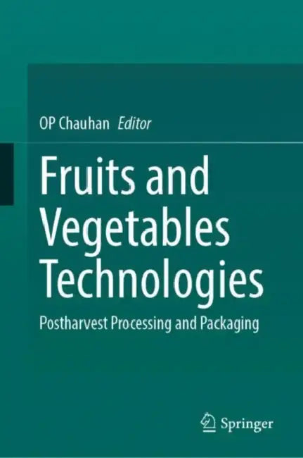 Fruits and Vegetables Technologies: Postharvest Processing and Packaging by Op Chauhan